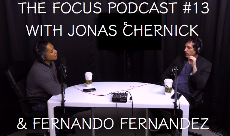 THE FOCUS PODCAST #13-JONAS CHERNICK * ferntv.ca